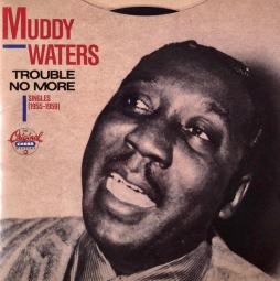 Trouble No More (Singles 1955-1959) di Muddy Waters - CD