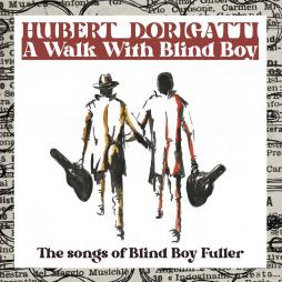 A Walk With Blind Boy - The Songs Of Blind Boy Fuller di Hubert Dorigatti - CD