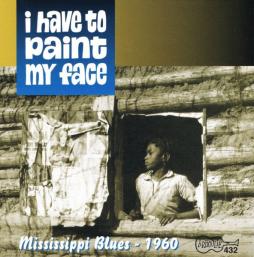 I Have To Paint My Face: Mississippi Blues – 1960 di Various - CD