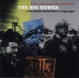 The Big Hewer - A Radio Ballad About Britain's Coal Miners di Ewan MacColl, Charles Parker And Peggy Seeger - CD