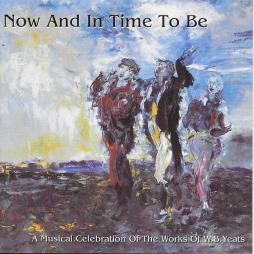Now And In Time To Be (A Musical Celebration Of The Works Of W.B.Yeats) di Various - CD