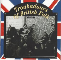 Troubadours Of British Folk, Volume 1 - Unearthing The Tradition di Various - CD