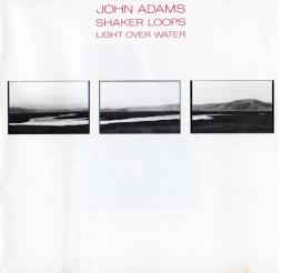 Shaker Loops / Light Over Water di John Adams