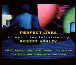 Perfect Lives An Opera For Television di Robert Ashley