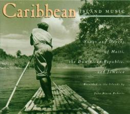 Caribbean Island Music: Songs And Dances Of Haiti, The Dominican Republic, And Jamaica di John Storm Roberts - CD