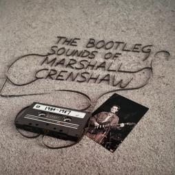 The Bootleg Sounds Of Marshall Crenshaw 1984-1987 di Marshall Crenshaw