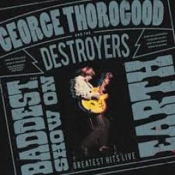 The Baddest Show On Earth: Greatest Hits Live di George Thorogood