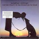 Not_So_Much_To_Be_Loved__As_To_Love-Jonathan_Richman