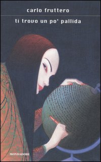 Ti Trovo Un Po` Pallida  di Fruttero Carlo - libri