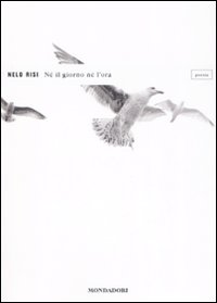 Ne` Il Giorno Ne` L`ora  di Risi Nelo - Libro Ne` Il Giorno Ne` L`ora  di Risi Nelo - Libro