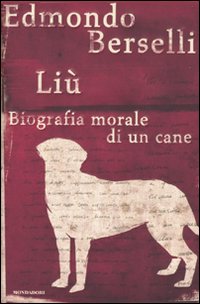 Liu` Biografia Morale Di Un Cane di Berselli Edmondo - Libro Liu` Biografia Morale Di Un Cane di Berselli Edmondo - Libro