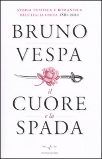 Cuore E La Spada di Vespa Bruno - libri Cuore E La Spada di Vespa Bruno - libri