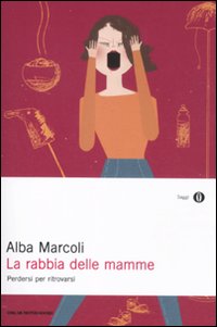 Rabbia_Delle_Mamme_Perdersi_Per_Ritrovarsi_-Marcoli_Alba