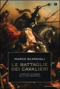 Battaglie Dei Cavalieri L`arte Della Guerra Nell`i di Scardigli Marco - libri Battaglie Dei Cavalieri L`arte Della Guerra Nell`i di Scardigli Marco - libri