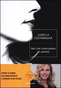 Noi_Che_Costruiamo_Gli_Uomini_-Costamagna_Luisella