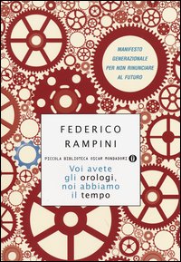 Voi_Avete_Gli_Orologi_Noi_Abbiamo_Il_Tempo_Manifesto_Generazionale_Per_Non_Rinunciare_Al_Futuro_-Rampini_Federico