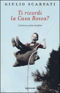 Ti Ricordi La Casa Rossa Lettera A Mia Madre  di Scarpati Giulio - libri