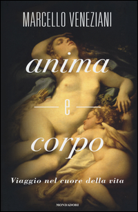 Anima E Corpo Viaggio Nel Cuore Della Vita  di Veneziani Marcello - libri