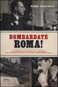 Bombardate_Roma_Guareschi_Contro_De_Gasperi_Uno_Scandalo_Della_Storia_Repubblicana_-Franzinelli_Mimmo