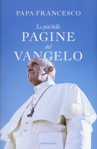 Piu`_Belle_Pagine_Del_Vangelo_(le)_-Francesco_(jorge_Mario_Bergogl