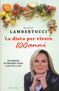 Dieta_Per_Vivere_100_Anni_Cosa_Mangiare_Per_Mantenerci_Giovani_E_Sani_Tutta_La_Vita_la_-Lambertucci_Rosanna