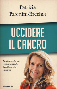 Uccidere_Il_Cancro_-Paterlini-bre`chot_Patrizia