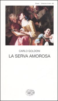 Serva Amorosa (la) di Goldoni Carlo - libri Serva Amorosa (la) di Goldoni Carlo - libri