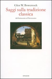 Saggi Sulla Tradizione Classica  di Bowersock Glen - Libro Saggi Sulla Tradizione Classica  di Bowersock Glen - Libro