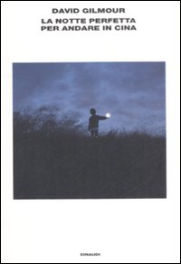 Notte Perfetta Per Andare In Cina (la)  di Gilmour David - Libro