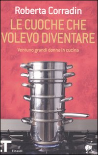Cuoche Che Volevo Diventare. Ventuno Grandi D  di Corradin - Libro
