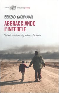 Abbracciando L`infedele Storie Di Migr. Musul  di Yaghmaian Behzad - Libro