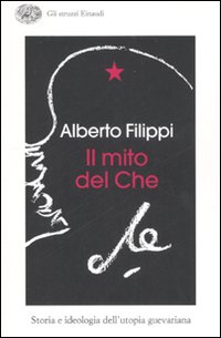 Mito_Del_Che_Storia_E_Ideologia_Dell`utopia_-Filippi_Alberto