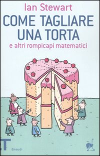 Come Tagliare Una Torta E Altri Rompicapi Mat  di Stewart Ian - libri