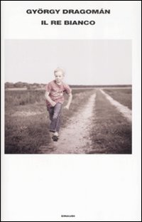 Re Bianco (il)  di Dragoman Gyorgy - Libro