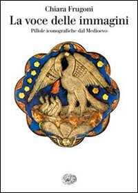 Voce Delle Immagini  di Frugoni Chiara - Libro