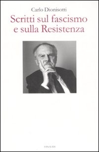 Scritti Sul Fascismo E Sulla Resistenza di Dionisotti Carlo - libri Scritti Sul Fascismo E Sulla Resistenza di Dionisotti Carlo - libri