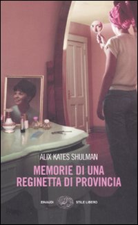 Memorie Di Una Reginetta Di Provincia  di Kates Shulman Alix - libri