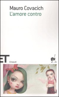 Amore Contro (l`)  di Covacich Mauro - Libro