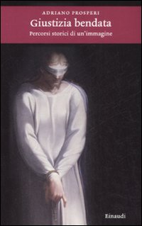 Giustizia Bendata Percorsi Storici Di Immagin di Prosperi Adriano - libri Giustizia Bendata Percorsi Storici Di Immagin di Prosperi Adriano - libri