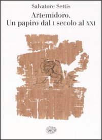 Artemidoro Un Papiro Dal I Secolo Al Xxi  di Settis Salvatore - libri