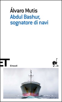 Abdul Bashur Sognatore Di Navi  di Mutis Alvaro - Libro