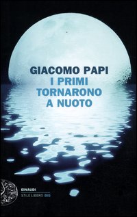 Primi Tornarono A Nuoto  di Papi Giacomo - Libro