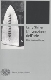Invenzione Dell`arte  di Shiner Larry - Libro