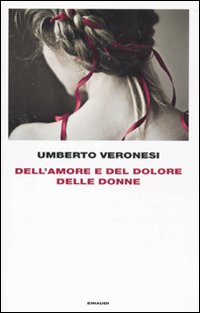 Dell`amore E Del Dolore Delle Donne di Veronesi Umberto - libri Dell`amore E Del Dolore Delle Donne di Veronesi Umberto - libri