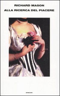 Alla Ricerca Del Piacere  di Mason Richard - Libro