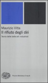 Rifiuto_Degli_Dei_Teoria_Delle_Belle_Arti_Industri-Vitta_Maurizio