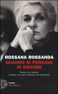 Quando_Si_Pensava_In_Grande_Tracce_Di_Un_Secolo_Colloqui_Con_Venti_Testimoni_Del_Novecento_-Rossanda_Rossana