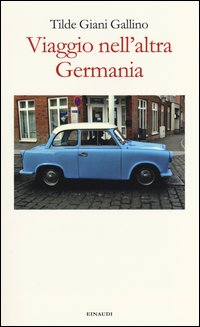 Viaggio_Nell`altra_Germania_-Giani_Gallino_Tilde