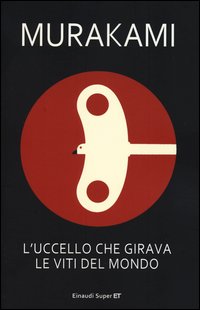 Uccello Che Girava Le Viti Del Mondo  di Murakami Haruki - Libro
