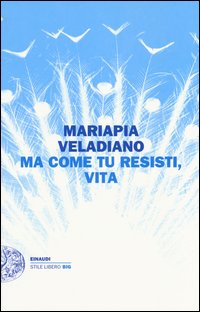 Ma_Come_Tu_Resisti_Vita_-Veladiano_Mariapia__